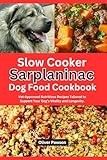 Slow Cooker Sarplaninac Dog Food Cookbook: Vet-Approved Nutritious Recipes Tailored to Support Your Dog’s Vitality and Longevity.