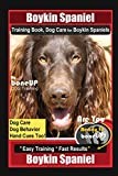 Boykin Spaniel Training Book, Dog Care for Boykin Spaniels By BoneUP DOG Training, Dog Care, Dog Behavior, Hand Cues Too! Are You Ready to Bone Up? Easy Training * Fast Results, Boykin Spaniel