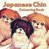 Japanese Chin Colouring Book: For adults, teens and children, Japanese Chin dogs coloring book, dog lovers gift. To de-stress, unwind and create color