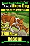 Basenji, Basenji Training AAA AKC: Think Like a Dog But Don't Eat Your Poop!: Here's EXACTLY How To TRAIN Your Basenji
