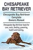 Chesapeake Bay Retriever. Chesapeake Bay Retriever Complete Owners Manual. Chesapeake Bay Retriever book for care, costs, feeding, grooming, health and training.