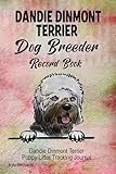 Dandie Dinmont Terrier Dog Breeder Record Book: Dandie Dinmont Terrier Puppy Litter Tracking Journal
