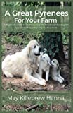A Great Pyrenees For Your Farm:: A Beginner's Guide To Understanding The Breed And Choosing The Best Livestock Guardian Dog For Your Farm