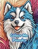 Colour Me Pomsky - adorable dogs for colouring and relaxation: Pomeranian Siberian Husky dog lovers