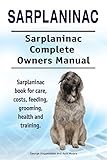 Sarplaninac. Sarplaninac Complete Owners Manual. Sarplaninac book for care, costs, feeding, grooming, health and training.
