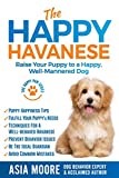 The Happy Havanese: Raise Your Puppy to a Happy, Well-Mannered Dog (The Happy Paw Series)