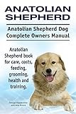 Anatolian Shepherd. Anatolian Shepherd Dog Complete Owners Manual. Anatolian Shepherd book for care, costs, feeding, grooming, health and training.