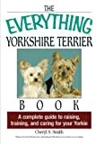 The Everything Yorkshire Terrier Book: A Complete Guide to Raising, Training, And Caring for Your Yorkie