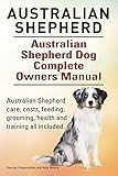 Australian Shepherd. Australian Shepherd Dog Complete Owners Manual. Australian Shepherd care, costs, feeding, grooming, health and training all included.