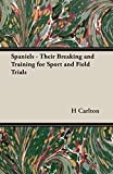 Spaniels - Their Breaking and Training for Sport and Field Trials