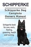 Schipperke. Schipperke Dog Complete Owners Manual. Schipperke book for care, costs, feeding, grooming, health and training.
