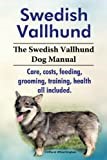 Swedish Vallhund. The Swedish Vallhund Dog Manual. Care, costs, feeding, grooming, training, health all included.