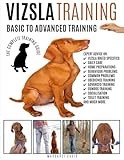 VIZSLA TRAINING: BASIC TO ADVANCED TRAINING: THE COMPLETE TRAINING GUIDE