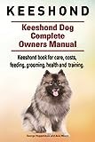 Keeshond. Keeshond Dog Complete Owners Manual. Keeshond book for care, costs, feeding, grooming, health and training.