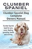 Clumber Spaniel. Clumber Spaniel Dog Complete Owners Manual. Clumber Spaniel book for care, costs, feeding, grooming, health and training.