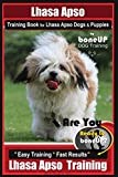Lhasa Apso Training Book for Lhasa Apso Dogs & Puppies By BoneUP DOG Training: Are You Ready to Bone Up? Easy Training * Fast Results Lhasa Apso Training