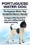 Portuguese Water Dog. Portuguese Water Dog Complete Owners Manual. Portuguese Water Dog book for care, costs, feeding, grooming, health and training.