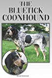 The Bluetick Coonhound: A Complete and Comprehensive Beginners Guide to: Buying, Owning, Health, Grooming, Training, Obedience, Understanding and Caring for Your Bluetick Coonhound