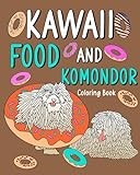 Kawaii Food and Komondor Coloring Book: Activity Relaxation, Painting Menu Cute, and Animal Pictures Pages