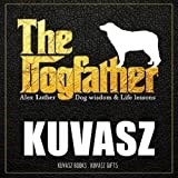 The Dogfather: Dog wisdom & Life lessons: Kuvasz book ~ Kuvasz gifts