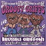 GROOVY GRIFFS: An Adorable Collection of Brussels Griffons in a Bold and Easy Kawaii Style