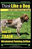 Wirehaired Pointing Griffon, Wirehaired Pointing Griffon Training | Think Like a Dog But Don't Eat Your Poop! | Wirehaired Pointing Griffon Breed ... How to TRAIN Your Wirehaired Pointing Griffon