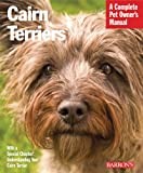 Cairn Terriers: Everything About Purchase, Care, Nutrition, Grooming, Behavior, and Training (Complete Pet Owner's Manual)
