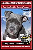 American Staffordshire Terrier Training Book for Dogs & Puppies By BoneUP DOG Tr: Are You Ready to Bone Up? Easy Training * Fast Results American Staffordshire Training