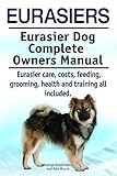 Eurasiers. Eurasier care, costs, feeding, grooming, health and training all included. Eurasier Complete Owners Manual.