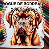 Dogue De Bordeaux Coloring Book: Relax and Unwind with Playful Pups and Noble Guardian Designs for all ages: A Fun and Relaxing Dogue De Bordeaux Coloring Book for Adults and Kids