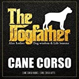 The Dogfather: Dog wisdom & Life lessons: Cane Corso book