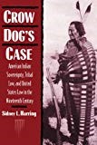 Crow Dog's Case: American Indian Sovereignty, Tribal Law, and United States Law in the Nineteenth Century (Studies in North American Indian History)