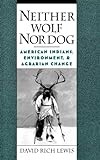 Neither Wolf Nor Dog: American Indians, Environment, and Agrarian Change