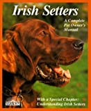 Irish Setters: Everything About Purchase, Care, Nutrition, Breeding, Behavior, and Training
