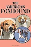 The American Foxhound: A Complete and Comprehensive Beginners Guide to: Buying, Owning, Health, Grooming, Training, Obedience, Understanding and Caring for Your American Foxhound