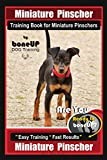 Miniature Pinscher Training Book for Miniature Pinschers By BoneUP DOG Training: Are You Ready to Bone Up? Easy Training * Fast Results Miniature Pinscher