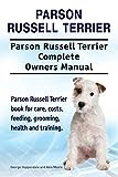 Parson Russell Terrier. Parson Russell Terrier Complete Owners Manual. Parson Russell Terrier book for care, costs, feeding, grooming, health and training.