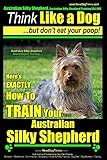 Australian Silky Terrier, Australian Silky Terrier Training AAA AKC | Think Like a Dog ~ But Don't Eat Your Poop! | Breed Expert Training |: Here's EXACTLY How To TRAIN Your Australian Silky Terrier