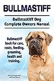 Bullmastiff. Bullmastiff Dog Complete Owners Manual. Bullmastiff book for care, costs, feeding, grooming, health and training.