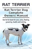 Rat Terrier. Rat Terrier Dog Complete Owners Manual. Rat Terrier book for care, costs, feeding, grooming, health and training.