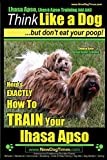 Lhasa Apso, Lhasa Apso Training AAA AKC: Think Like a Dog ~ But Don't Eat your Poop! | Lhasa Apso Breed Expert Training: Here's EXACTLY How To TRAIN Your Lhasa Apso
