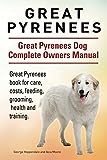 Great Pyrenees. Great Pyrenees Dog Complete Owners Manual. Great Pyrenees book for care, costs, feeding, grooming, health and training.