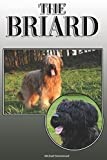 The Briard: A Complete and Comprehensive Owners Guide to: Buying, Owning, Health, Grooming, Training, Obedience, Understanding and Caring for Your Briard