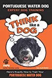 PORTUGUESE WATER DOG Expert Dog Training: "Think Like a Dog" Here's Exactly How to Train Your Portuguese Water Dog