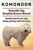 Komondor. Komondor Dog Complete Owners Manual. Komondor book for care, costs, feeding, grooming, health and training.