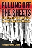 Pulling off the Sheets: The Second Ku Klux Klan in Deep Southern Illinois (Saluki Publishing)