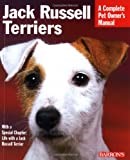 Jack Russell Terriers: Everything About Housing, Care, Nutrition, Breeding, and Health Care (Complete Pet Owner's Manual)