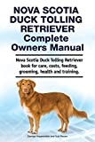 Nova Scotia Duck Tolling Retriever Complete Owners Manual. Nova Scotia Duck Tolling Retriever book for care, costs, feeding, grooming, health and training.
