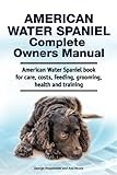 American Water Spaniel Complete Owners Manual. American Water Spaniel book for care, costs, feeding, grooming, health and training.