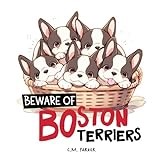 Beware of Boston Terriers: A Funny and Sweet Book About Owning a Boston Terrier